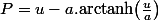 P=u-a.\text{arctanh\ensuremath{\left(\frac{u}{a}\right)}}