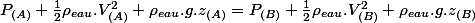 P_{(A)}+\frac{1}{2}\rho_{eau}.V_{(A)}^{2}+\rho_{eau}.g.z_{(A)}=P_{(B)}+\frac{1}{2}\rho_{eau}.V_{(B)}^{2}+\rho_{eau}.g.z_{(B)}