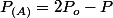 P_{(A)}=2P_{o}-P