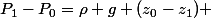 P_{1}-P_{0}=\rho g (z_{0}-z_{1}) 