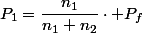 P_{1}=\dfrac{n_{1}}{n_{1}+n_{2}}\cdot P_{f}