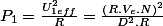 P_{1}=\frac{U_{1eff}^{2}}{R}=\frac{\left(R.V_{e}.N\right)^{2}}{D^{2}.R}