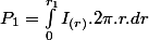 P_{1}=\int_{0}^{r_{1}}I_{(r)}.2\pi.r.dr