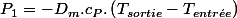 P_{1}=-D_{m}.c_{P}.\left(T_{sortie}-T_{entr\acute{e}e}\right)