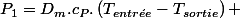 P_{1}=D_{m}.c_{P}.\left(T_{entr\acute{e}e}-T_{sortie}\right) 