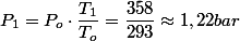 P_{1}=P_{o}\cdot\dfrac{T_{1}}{T_{o}}=\dfrac{358}{293}\approx1,22bar