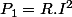 P_{1}=R.I^{2}