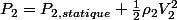 P_{2}=P_{2,statique}+\frac{1}{2}\rho_{2}V_{2}^{2}