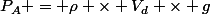 P_{A} = \rho \times V_{d} \times g