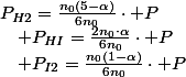 P_{H2}=\frac{n_{0}\left(5-\alpha\right)}{6n_{0}}\cdot P\quad;\quad P_{I2}=\frac{n_{0}\left(1-\alpha\right)}{6n_{0}}\cdot P\quad;\quad P_{HI}=\frac{2n_{0}\cdot\alpha}{6n_{0}}\cdot P