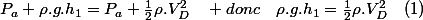 P_{a}+\rho.g.h_{1}=P_{a}+\frac{1}{2}\rho.V_{D}^{2}\quad donc\quad\rho.g.h_{1}=\frac{1}{2}\rho.V_{D}^{2}\quad(1)