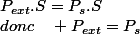 P_{ext}.S=P_{s}.S\quad;donc\quad P_{ext}=P_{s}
