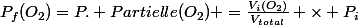 P_{f}(O_{2})=P. Partielle(O_{2}) =\frac{V_{i}(O_{2})}{V_{total}} \times P_{i}