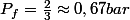 P_{f}=\frac{2}{3}\approx0,67bar