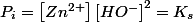 P_{i}=\left[Zn^{2+}\right]\left[HO^{-}\right]^{2}=K_{s}
