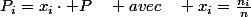P_{i}=x_{i}\cdot P\quad avec\quad x_{i}=\frac{n_{i}}{n}