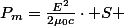 P_{m}=\frac{E^{2}}{2\mu_{0}c}\cdot S 