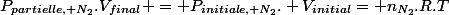 P_{partielle, N_2}.V_{final} = P_{initiale, N_2}. V_{initial}= n_{N_2}}.R.T