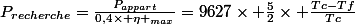 P_{recherche}=\frac{P_{appart}}{0,4\times \eta _{max}}=9627\times \frac{5}{2}\times \frac{Tc-Tf}{Tc}