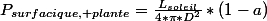 P_{surfacique, plante}=\frac{L_{soleil}}{4*\pi*D^2}*(1-a)