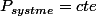 P_{systme}=cte