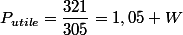 P_{utile}=\dfrac{321}{305}=1,05 W