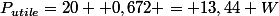 P_{utile}=20  0,672 = 13,44 W