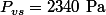 P_{vs}=2340~\mathrm{Pa}