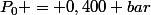 P_0 = 0,400 bar