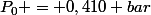 P_0 = 0,410 bar