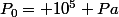 P_0= 10^5 Pa