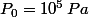 P_0=10^5\,Pa