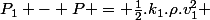 P_1 - P = \frac{1}{2}.k_1.\rho.v_1^{2} 