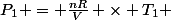 P_1 = \frac{nR}{V} \times T_1 