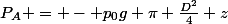 P_A = - p_0g \pi \frac{D^2}{4} z