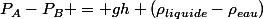 P_A-P_B = gh (\rho_{liquide}-\rho_{eau})