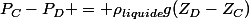 P_C-P_D = \rho_{liquide}g(Z_D-Z_C)
