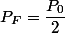 P_F=\dfrac{P_0}{2}