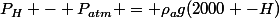 P_H - P_{atm} = \rho_ag(2000 -H)