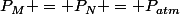P_M = P_N = P_{atm}