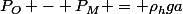 P_O - P_M = \rho_hga
