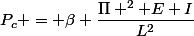 P_c = \beta \dfrac{\Pi ^2 E I}{L^2}