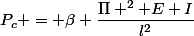 P_c = \beta \dfrac{\Pi ^2 E I}{l^2}