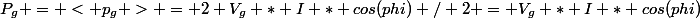 P_g = < p_g > = 2 V_g * I * cos(phi) / 2 = V_g * I * cos(phi)