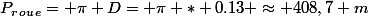 P_r_o_u_e= \pi D= \pi * 0.13 \approx 408,7 m