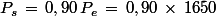 P_s\,=\,0,90\,P_e\,=\,0,90\,\times\,1650