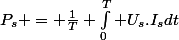 P_s = \frac{1}{T} \int_{0}^{T} U_s.I_s\ dt