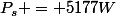 P_s = 5177\ W