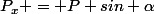 P_x = P sin \alpha