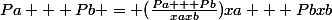 Pa + Pb = (\frac{Pa + Pb}{xaxb})xa + Pbxb